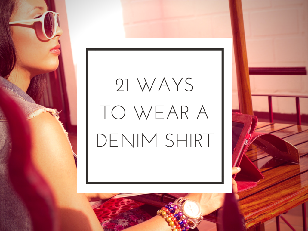 How to wear a denim shirt 21 different ways